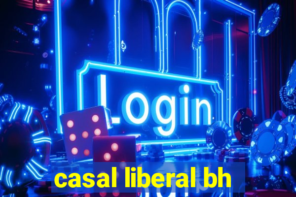 casal liberal bh